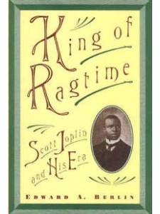 King of Ragtime: Scott Joplin and His Era