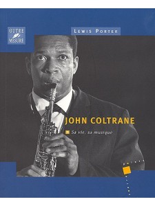 John Coltrane - Sa vie, sa musique 