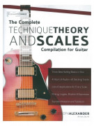 The Complete Technique Theory and Scales Compilation for Guitar