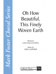 Oh How Beautiful, This Finely Woven Earth (Choral)