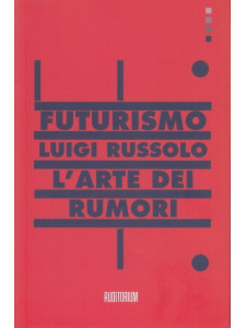 L' arte dei rumori. La musica futurista