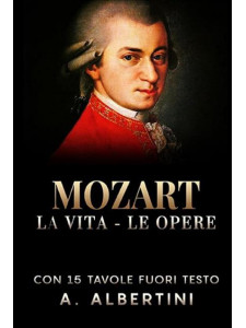 Mozart. La vita, le opere