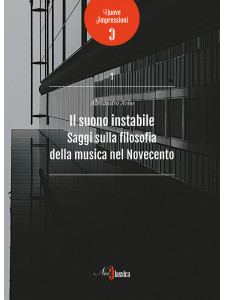 Il suono instabile - Saggi sulla filosofia della musica nel Novecento