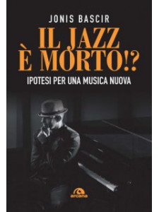 Il jazz e morto!? Ipotesi per una musica nuova