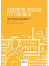 Comporre Musica Elettronica (libro & esempi Audio e Video)