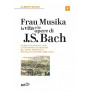 Frau Musika. La vita e le opere di J. S. Bach 1