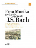 Frau Musika. La vita e le opere di J. S. Bach 1